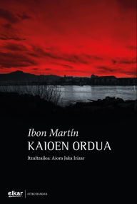 Title: Kaioen ordua, Author: Ibon Martin Alvarez