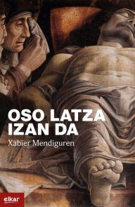 Title: Oso latza izan da, Author: Xabier Mendiguren Elizegi