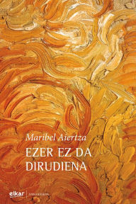 Title: Ezer ez da dirudiena, Author: Maribel Aiertza Rementeria