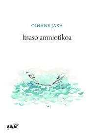 Title: Itsaso amniotikoa, Author: Oihane Jaka Irizar