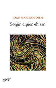 Title: Sorgin-argien ehizan, Author: Joan Mari Irigoien Aranberri