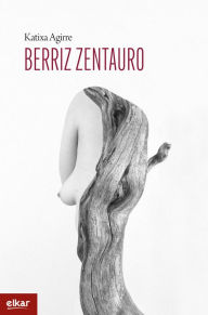 Title: Berriz zentauro, Author: Katixa Agirre Miguélez