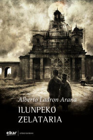 Title: Ilunpeko zelataria, Author: Alberto Ladron Arana