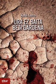 Title: Ura ez baita beti gardena (Irun hiria literatura), Author: Xabi Lasa Gorraiz