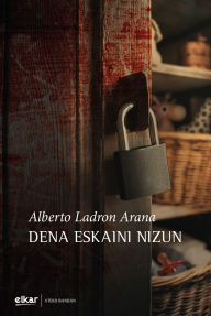 Title: Dena eskaini nizun, Author: Alberto Ladron Arana