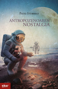 Title: Antropozenoaren nostalgia, Author: Patxi Iturregi Escondrillas