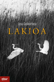 Title: Lakioa, Author: Josu Goikoetxea Gezuraga