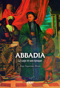 Title: Abbadia. Le sage et son époque, Author: Iñigo Sagarzazu Altuna