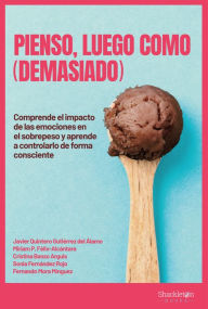 Title: Pienso, luego como (demasiado): Comprende el impacto de las emociones en el sobrepeso y aprende a controlarlo de forma consciente, Author: Vv.Aa.