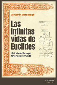 Title: Las infinitas vidas de Euclides: Historia del libro que forjó nuestro mundo, Author: Benjamin Wardhaugh