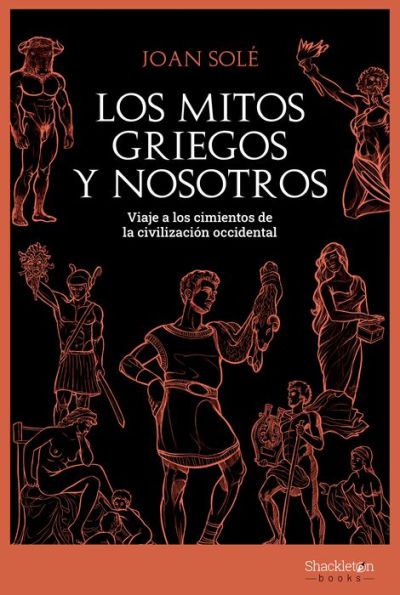 Los mitos griegos y nosotros: Viaje a los cimientos de la civilización occidental