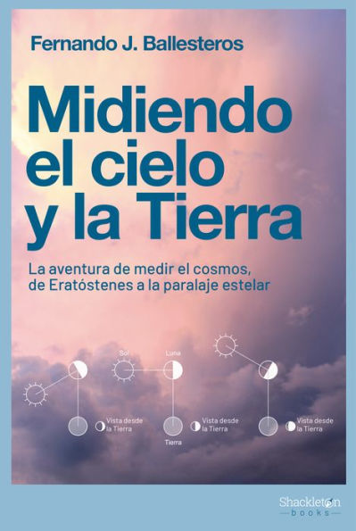 Midiendo el cielo y la Tierra: La aventura de medir el cosmos, de Eratóstenes a la paralaje estelar