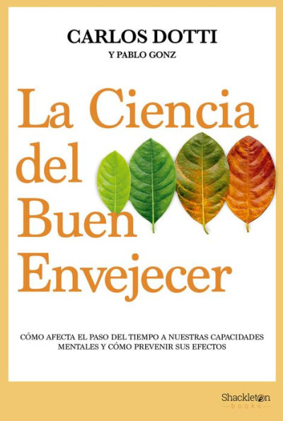 La ciencia del buen envejecer: Cómo afecta el paso del tiempo a nuestras capacidades mentales y cómo prevenir sus efectos.