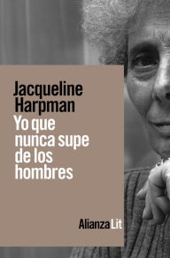 Title: Yo que nunca supe de los hombres, Author: Jacqueline Harpman