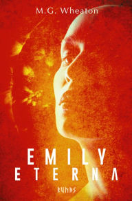 Title: Emily Eterna, Author: M. G. Wheaton