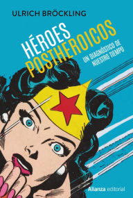 Title: Héroes postheroicos: Un diagnóstico de nuestro tiempo, Author: Ulrich Bröckling