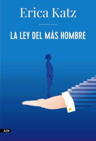 Title: La ley del más hombre (AdN), Author: Erica Katz