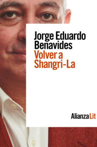 Title: Volver a Shangri-La, Author: Jorge Eduardo Benavides