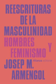 Title: Reescrituras de la masculinidad: Hombres y feminismo, Author: Josep M. Armengol