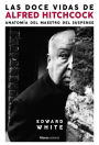 Las doce vidas de Alfred Hitchcock: Anatomía del maestro del suspense