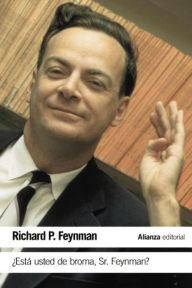 Title: ¿Está usted de broma Sr. Feynman?: Aventuras de un curioso personaje tal como fueron referidas a Ralph Leighton, Author: Richard P. Feynman