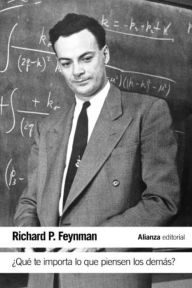 Title: ¿Qué te importa lo que piensen los demás?: Nuevas aventuras de un curioso personaje tal como fueron referidas a ralph Leighton, Author: Richard P. Feynman