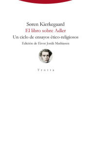 Title: El libro sobre Adler: Un ciclo de ensayos ético-religiosos, Author: Søren Kierkegaard