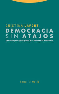 Title: Democracia sin atajos: Una concepción participativa de la democracia deliberativa, Author: Cristina Lafont