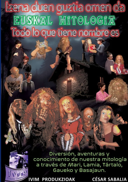 Izena duen guztia omen da... Euskal Mitologia. Todo lo que tiene nombre es.: Euskal Mitologia