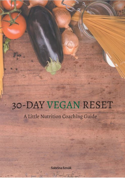 30 Day Vegan Reset: A Little Nutrition Coaching Guide