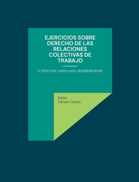 Ejercicios sobre derecho de las relaciones colectivas de trabajo: 2a ediciï¿½n ampliada (reimpresiï¿½n)