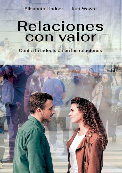 Relaciones con Valor: Contra la indecisiÃ¯Â¿Â½n en las relaciones