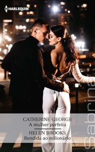 Title: A mulher perfeita - Rendida ao milionário, Author: Catherine George