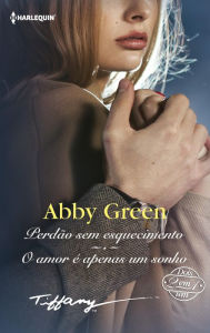 Title: Perdão sem esquecimento - O amor é apenas um sonho, Author: Abby Green