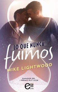 Title: Lo que nunca fuimos, Author: Mike Lightwood