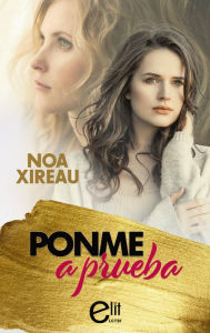 Title: Ponme a prueba, Author: Noa Xireau