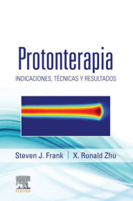Title: Protonterapia: Indicaciones, técnicas y resultados, Author: Steven J Frank MD