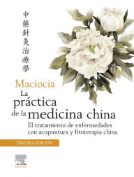 Title: Maciocia. La práctica de la medicina china: El tratamiento de enfermedades con acupuntura y fitoterapia china, Author: Elsevier Ltd