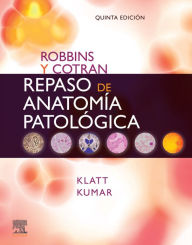 Title: Robbins y Cotran. Repaso de anatomía patológica: Preguntas y respuestas, Author: Edward C. Klatt MD