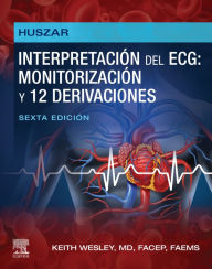 Title: Huszar. Interpretación del ECG: monitorización y 12 derivaciones: Guía práctica para la interpretación y el tratamiento, Author: Keith Wesley MD