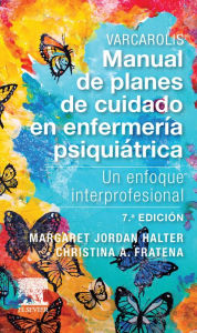 Title: Varcarolis. Manual de planes de cuidado en enfermería psiquiátrica: Un enfoque interprofesional, Author: Margaret Jordan Halter PhD