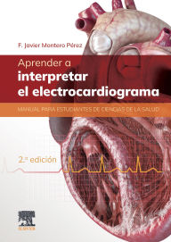 Title: Aprender a interpretar el electrocardiograma: Manual para estudiantes de ciencias de la salud, Author: F. Javier Montero Pérez
