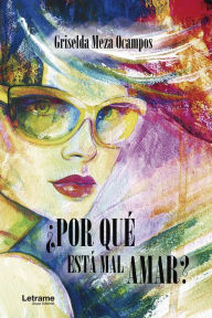 Title: ¿Por qué está mal amar?, Author: Griselda Meza Ocampos