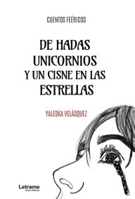 Title: De hadas unicornios y un cisne en las estrellas, Author: Yaleska Velázquez
