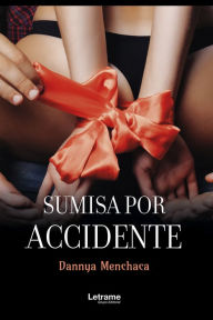 Title: Sumisa por accidente, Author: Dannya Menchaca