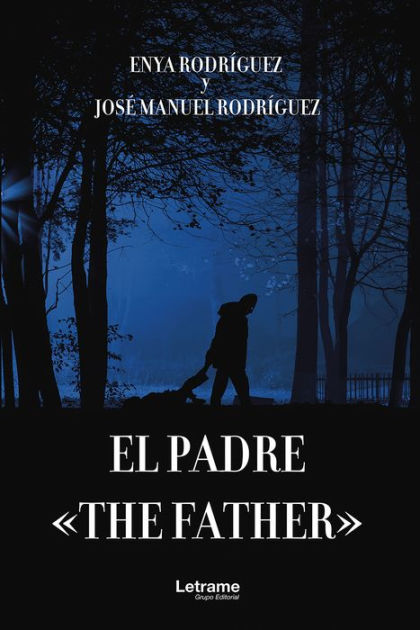 El Padre - The Father by Enya Rodríguez, José Manuel Rodríguez | eBook |  Barnes & Noble®