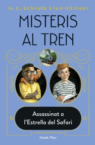 Title: Misteris al tren 3. Assassinat a l'Estrella del Safari, Author: M.G. Leonard