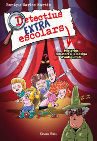 Title: Detectius Extraescolars 2. Misteriós robatori a la botiga d'antiguitats, Author: Enrique Carlos Martín