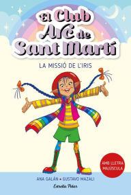 Title: El Club Arc de Sant Martí 1. La missió de l'Iris, Author: Ana Galán