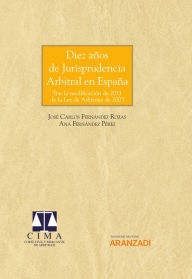 Title: Diez años de Jurisprudencia Arbitral en España: Tras la modificación de 2011 de la Ley de Arbitraje de 2003, Author: Ana Fernández Pérez